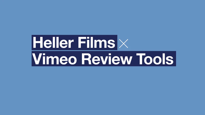How Heller Films uses Vimeo review tools - Vimeo Blog