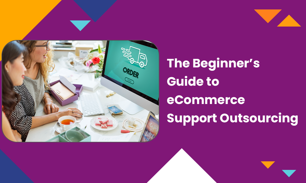 The Beginner's Guide to eCommerce Support Outsourcing