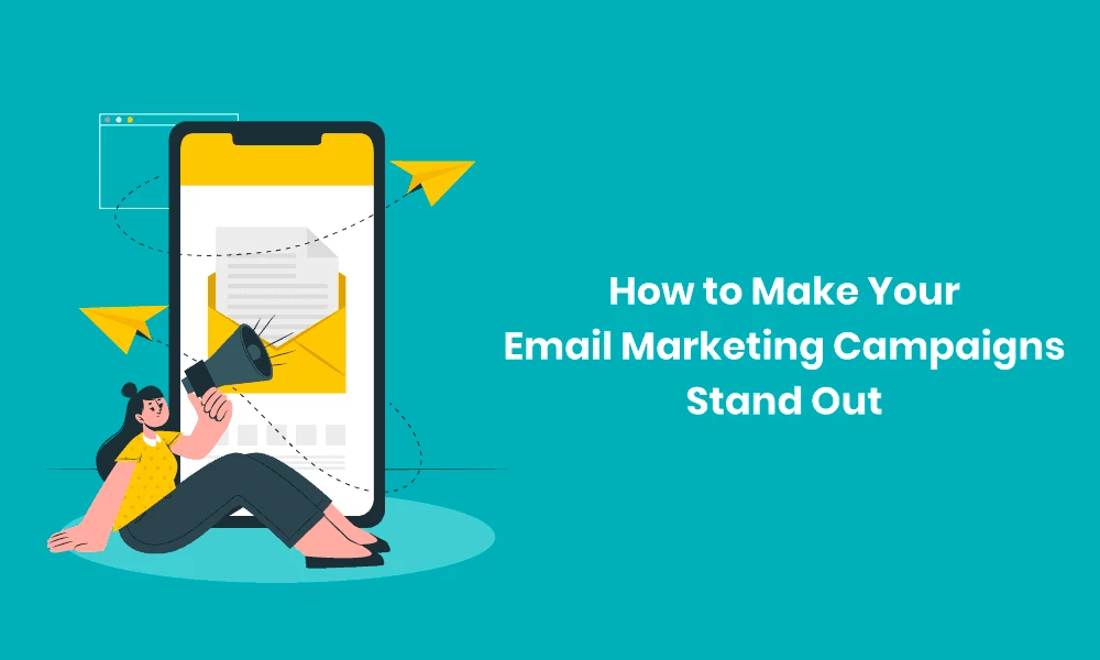How to Make Your Email Marketing Campaigns Stand out