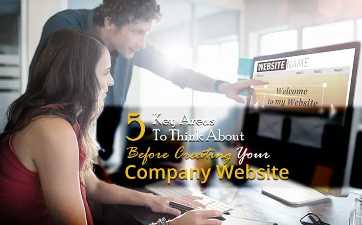 5 Key Areas To Think About Before Creating Your Company Website