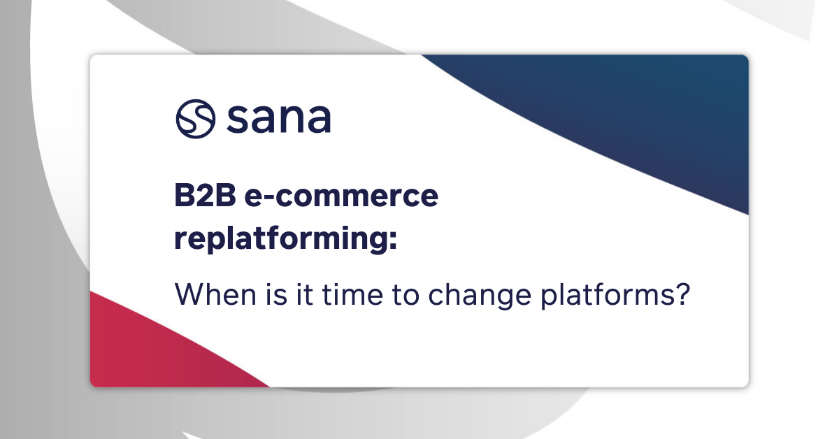 B2B e-commerce replatforming: 4 indicators it's time to change platforms