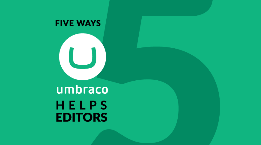 Five Ways Umbraco Helps Editors