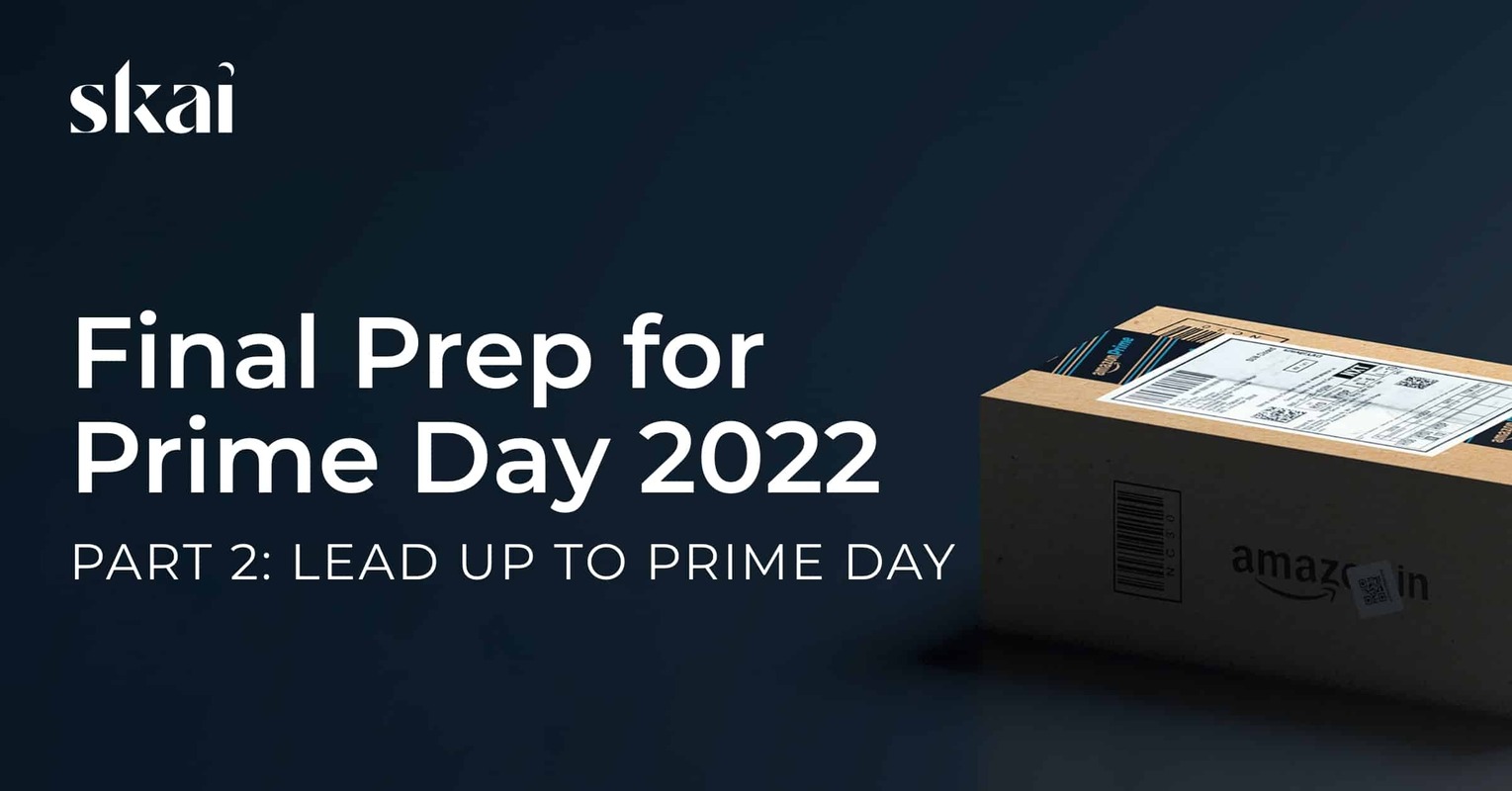 Final Prep for Prime Day 2022: Part 2 - Lead Up to Prime Day