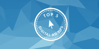 Top 5 Digital Ad Tips Everyone Should Know