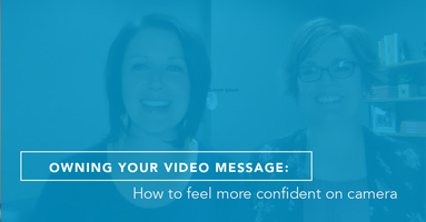 Owning your video message: How to feel more confident on camera