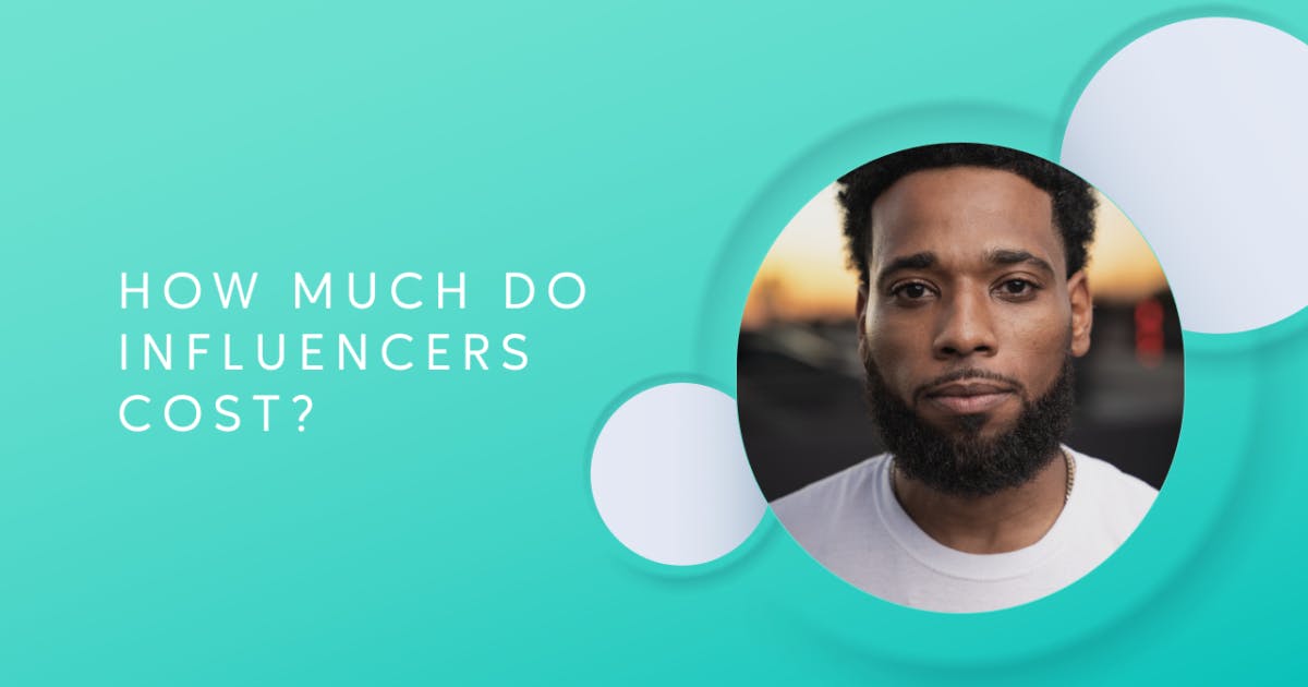 How Much Do Influencers Cost? Here's How to Determine Your Rate