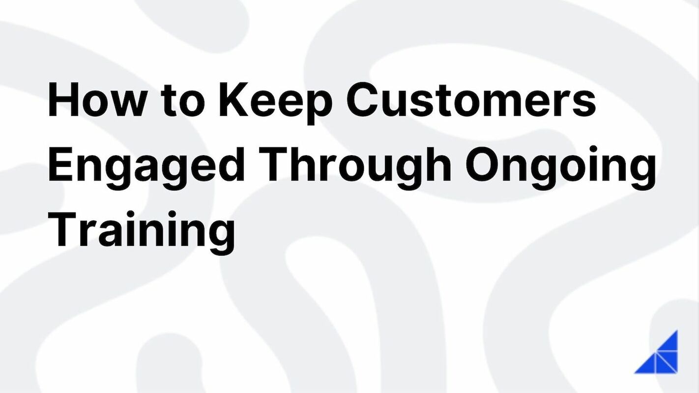 How to Keep Customers Engaged Through Ongoing Training