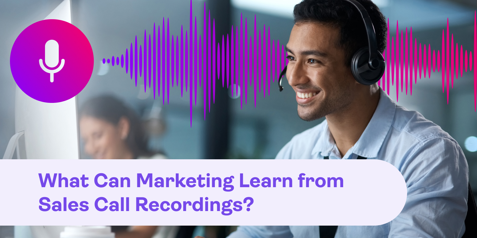 What can marketing learn from sales call recordings?