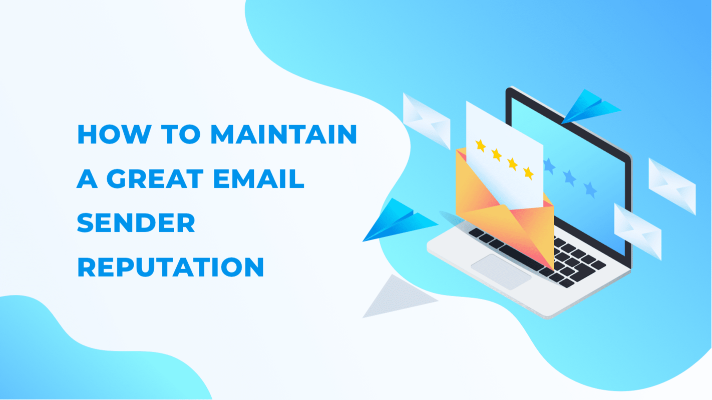 How to Maintain a Great Email Sender Reputation