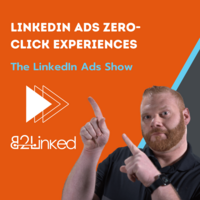 LinkedIn Ads Zero-Click Experiences - How to Leverage Them for Your Brand