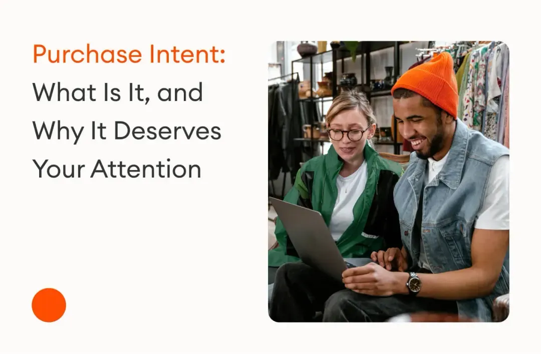 Purchase Intent: What Is It, and Why Does It Deserve Your Attention?