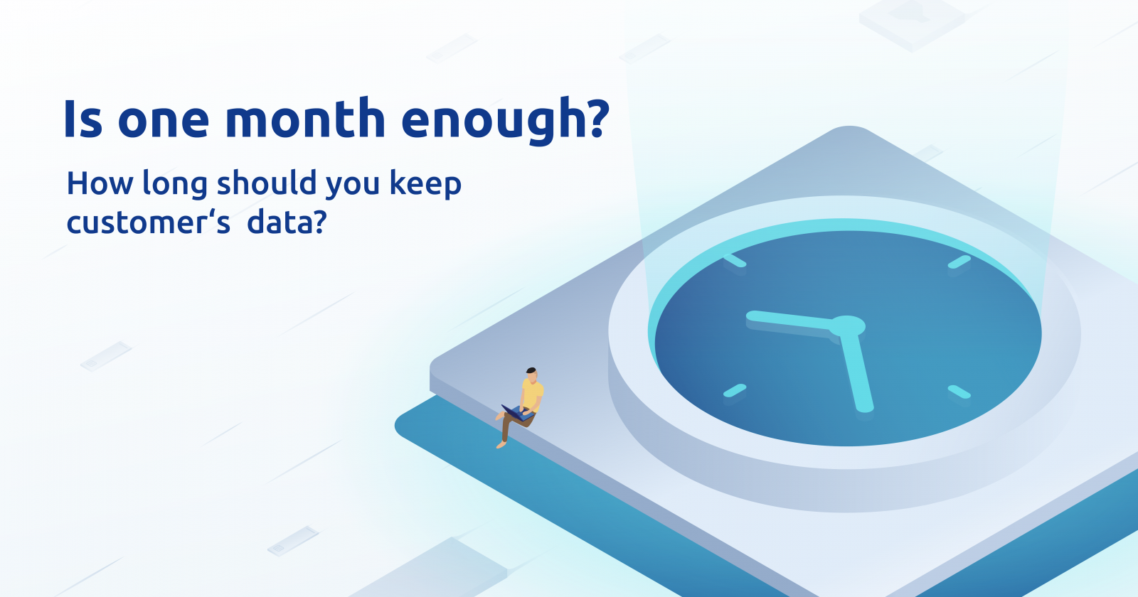 Is one month enough? How long should you keep customer's data - Smartlook Blog