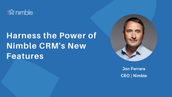 Nimble Webinar Replay: Harness the Power of Nimble CRM's New Features