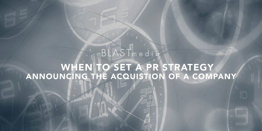 When To Set a PR Strategy Announcing the Acquisition of a Company