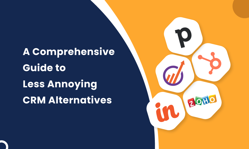 A Comprehensive Guide to Less Annoying CRM Alternatives