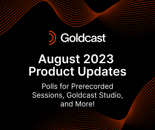 August 2023 Product Updates: Polls for Prerecorded Sessions, Goldcast Studio, and More!