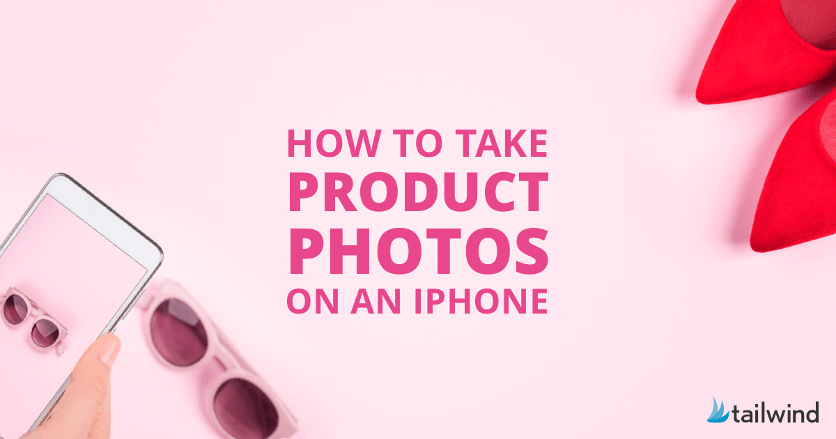 How to Take Product Photos with an iPhone