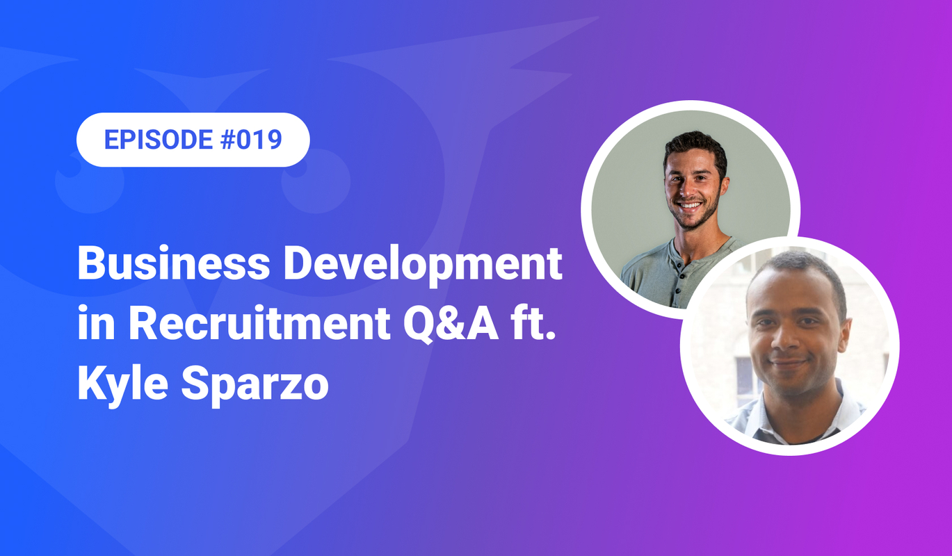 019: Business Development in Recruitment Q&A ft. Kyle Sparzo
