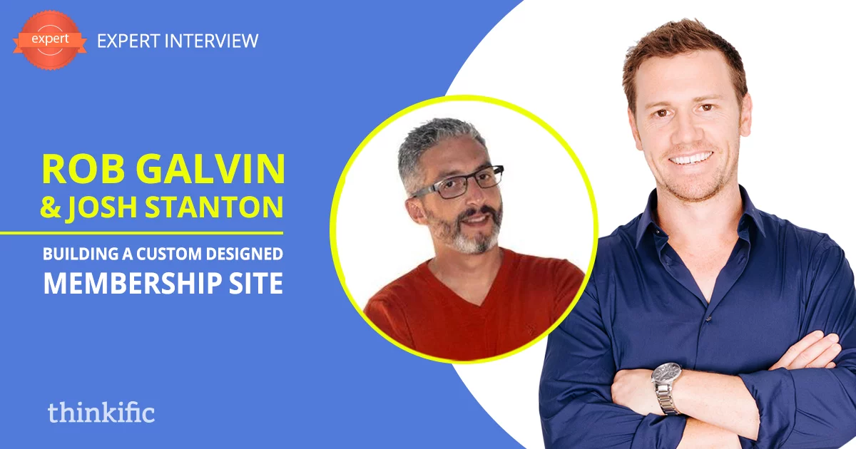 How to Build a Successful Membership Site on Thinkific (Josh Stanton & Rob Galvin Interview)