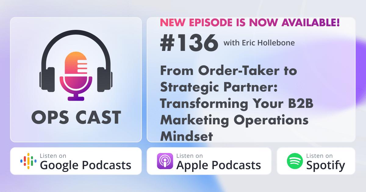 From Order-Taker to Strategic Partner: Transforming Your B2B Marketing Operations Mindset with Eric Hollebone - Marketing Operations