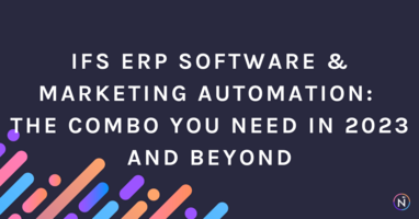 IFS ERP Software & Marketing Automation: The Combo You Need in 2023 and Beyond