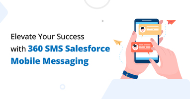 Elevate Your Success with 360 SMS Salesforce Mobile Messaging