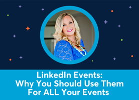 LinkedIn Events: Why you should be using them for ALL your events (Mary Fain Brandt)