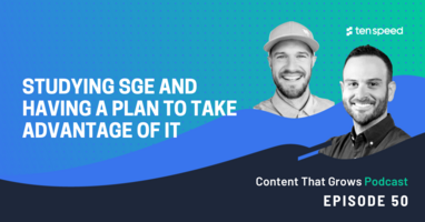 Studying SGE and Having a Plan to Take Advantage of It | Content That Grows