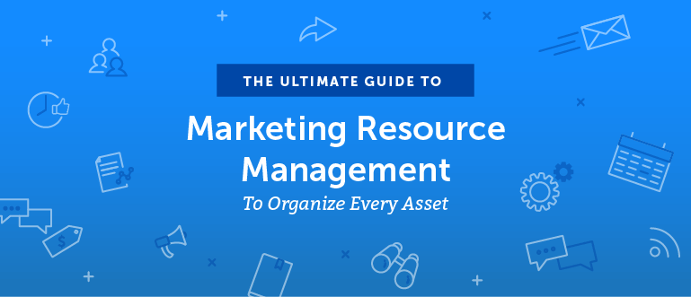 The Ultimate Guide to Marketing Resource Management to Organize Every Asset
