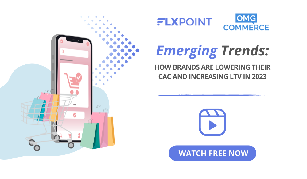 Emerging Trends: How Brands Are Lowering Their CAC and Increasing LTV in 2023