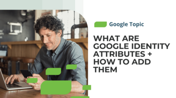 Google Identity Attributes Explained