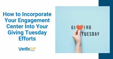 How to Incorporate Your Engagement Center Into Your Giving Tuesday Efforts