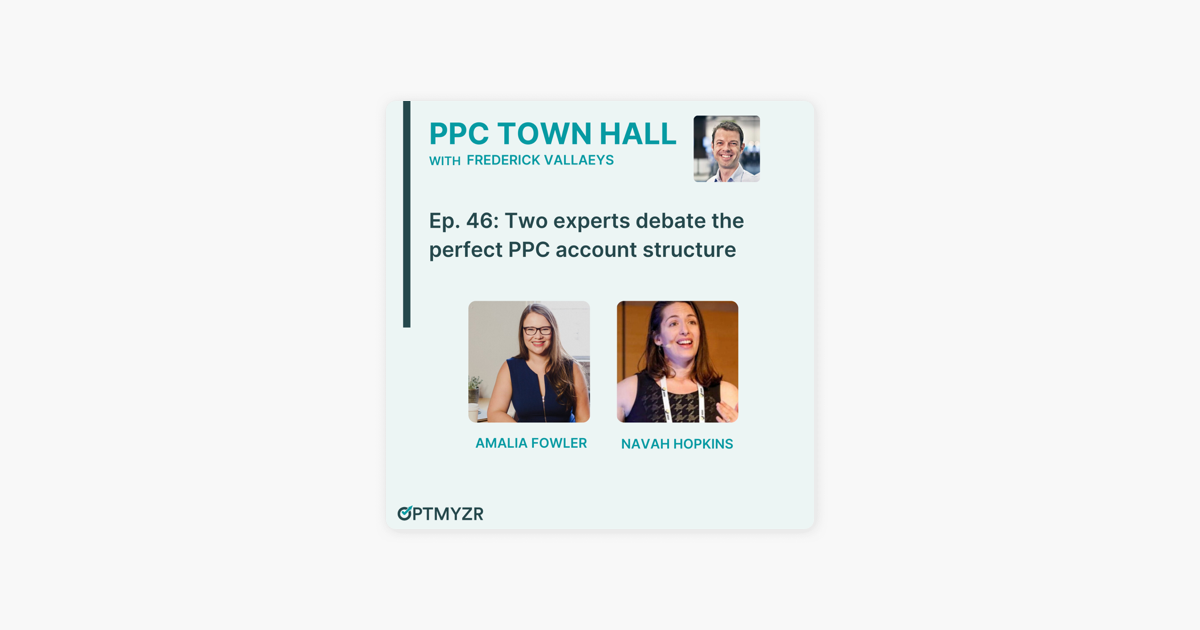 ‎PPC Town Hall: [Recap] Two experts debate the perfect PPC account structure | PPC Town Hall 46 on Apple Podcasts