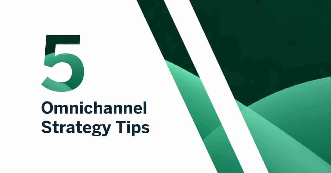 5 Strategies That Mature Marketing Teams Use to Maximize Omnichannel Results