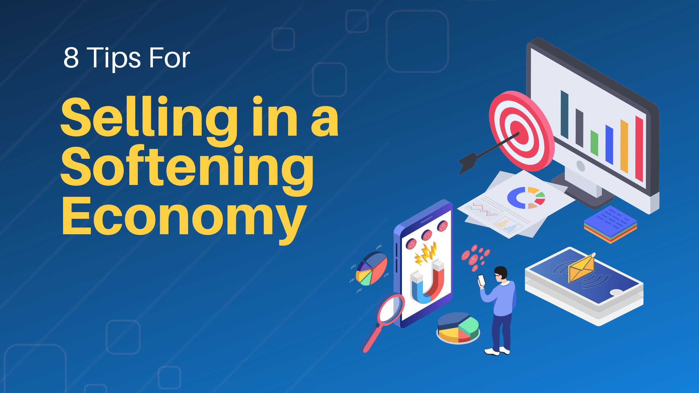 8 Tips for Selling in a Softening Economy