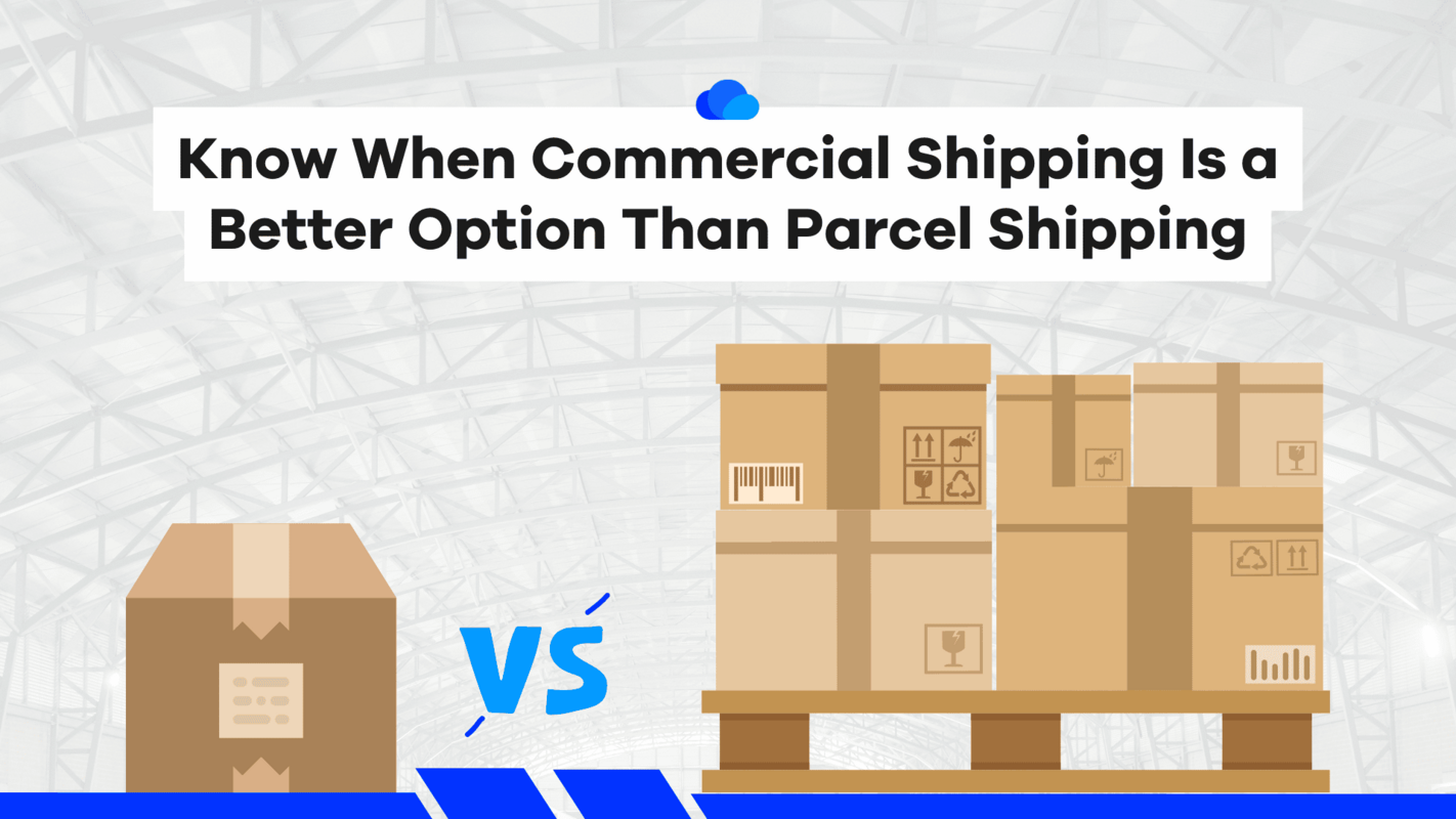 Know When Commercial Shipping Is a Better Option Than Parcel Shipping