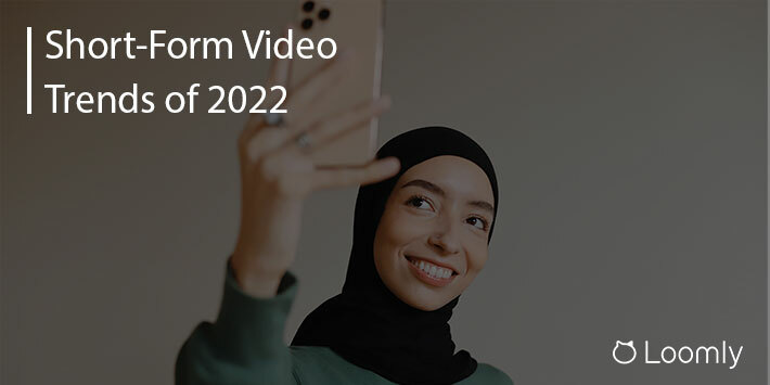 Short-Form Video Trends Marketers Should Watch In 2022 | Loomly Blog