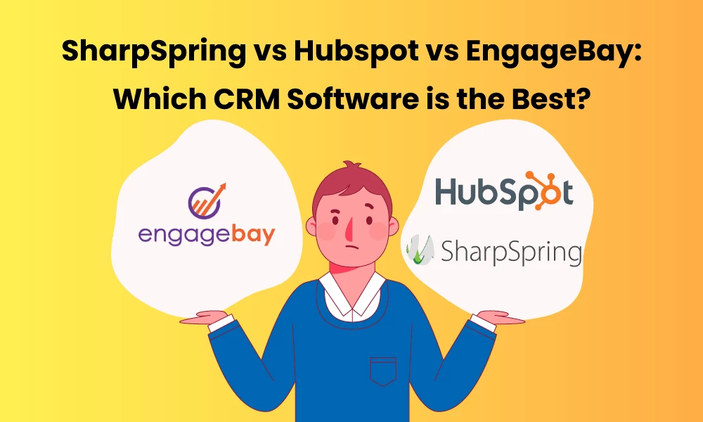 SharpSpring vs Hubspot vs EngageBay: Which CRM Software is the Best?