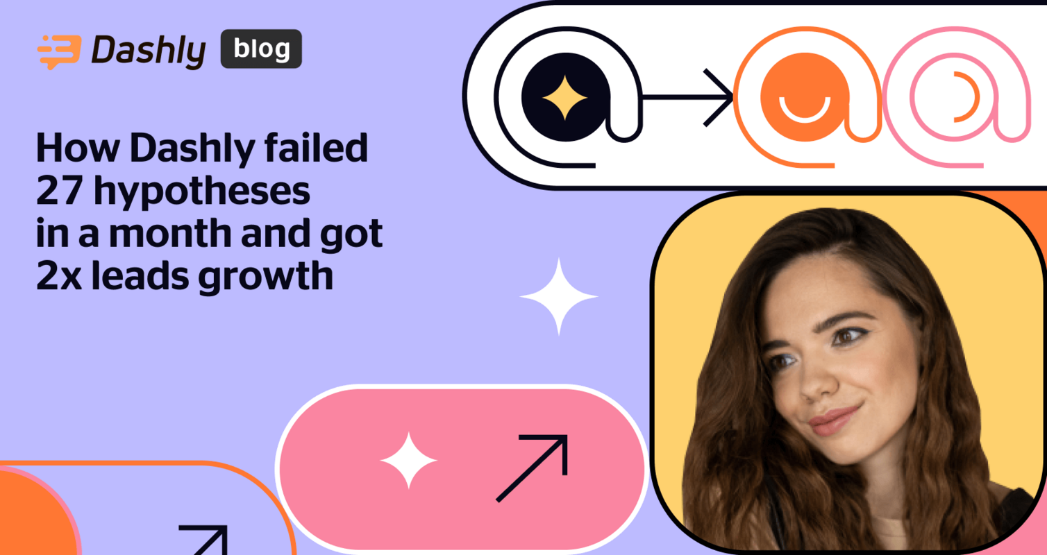 How Dashly failed 27 hypotheses in a month and got 2x leads growth