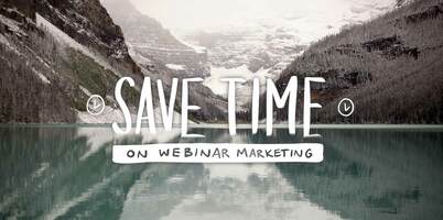 How to save time on your next webinar marketing plan