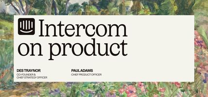 Intercom on Product: How we became an AI-first company