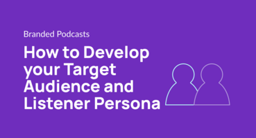 How to Develop your Target Audience and Listener Persona