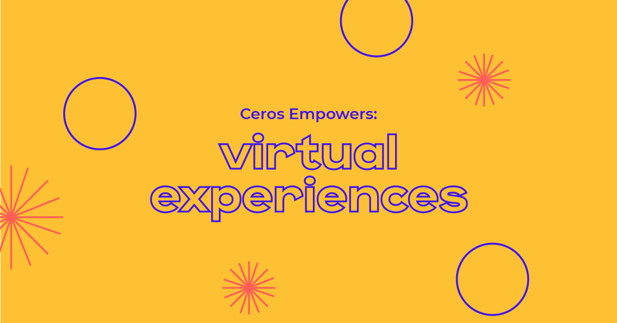 Ceros Empowers: Virtual Experiences