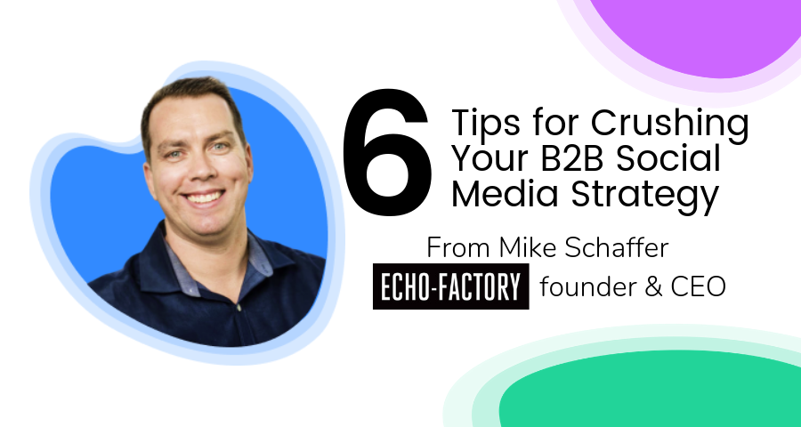 6 Tips for Crushing Your B2B Social Media Strategy