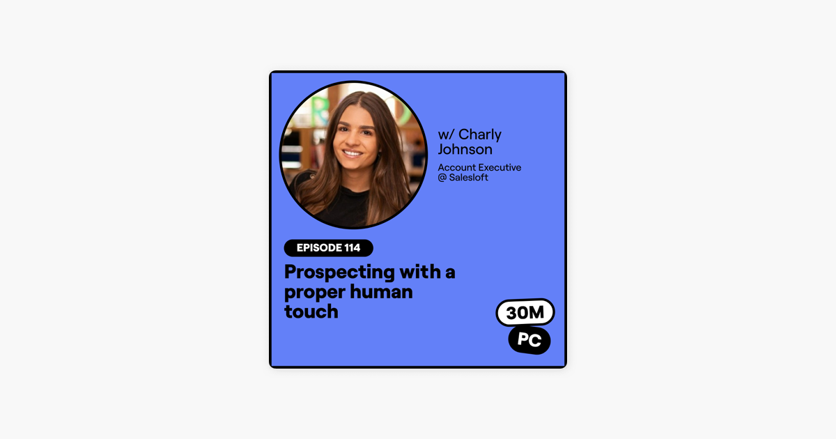 ‎114: Prospecting with a proper human touch (Charly Johnson, Account Executive @ Salesloft)