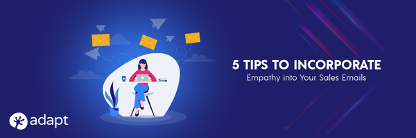 5 Tips for Incorporating Empathy into Your Sales Emails - Adapt.io