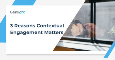 3 Reasons Contextual Engagement Matters | Customer Success and Product Experience Software | Gainsight