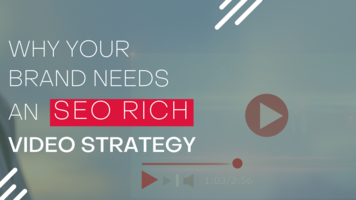 Why Your Brand Needs an SEO-Rich Video Strategy