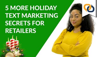 5 More Holiday Text Marketing Secrets for Retailers