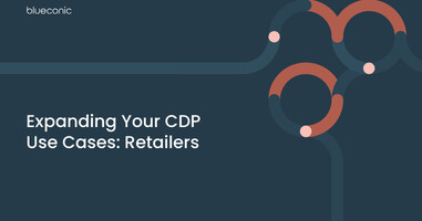 Expanding Your CDP Use Cases: Retailers